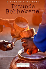 Title: Intunda Bebhekene, Author: Siphesihle Mcineka