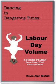 Title: Dancing in Dangerous Times: Labour Day Volume, Author: Kevin Alan McGill