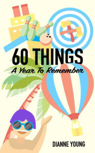Title: 60 Things: A Year To Remember, Author: Dianne Young