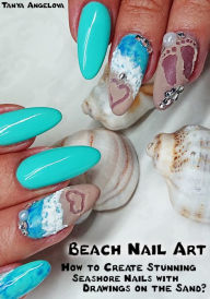 Title: Beach Nail Art: How to Create Stunning Seashore Nails with Drawings on the Sand?, Author: Tanya Angelova