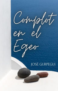 Title: Complot en el Egeo, Author: José Gurpegui