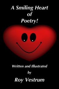 Title: A Smiling Heart of Poetry!, Author: Roy Vestrum