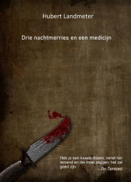 Title: Drie nachtmerries en een medicijn, Author: Hubert Landmeter