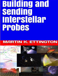 Title: Building and Sending Interstellar Probes, Author: Martin Ettington