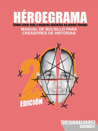 Title: Héroegrama: Cómo crear más y mejores historias en menos tiempo. Manual de bolsillo para creadores de historias., Author: Juan Álvarez