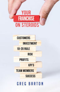 Title: Your Franchise on Steroids, Author: Greg Barton