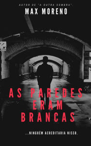 Title: As Paredes Eram Brancas, Author: Max Moreno