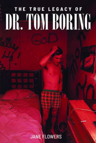 Title: The True Legacy of Dr Tom Boring, Author: Jane Flowers
