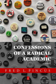 Title: Confessions of a Radical Academic, Author: Fred L. Pincus