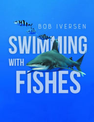 Title: Swimming With Fishes, Author: Bob Iversen