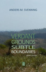 Title: Verdant Grounds, Subtle Boundaries, Author: Anders M. Svenning