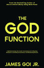 The God Function: A Spiritual Journey Into Cosmic Consciousness for Attracting Abundance, Controlling Circumstances, and Manifesting Miracles