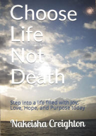 Title: Choose Life Not Death, Author: Nakeisha Creighton