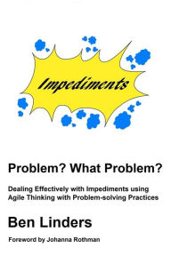 Title: Problem? What Problem?: Dealing Effectively with Impediments using Agile Thinking with Problem-solving Practices, Author: Ben Linders