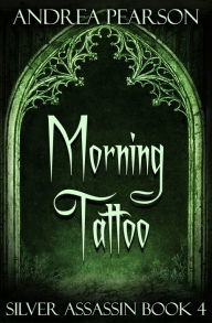 Title: Morning Tattoo, Silver Assassin Book Four, Author: Andrea Pearson