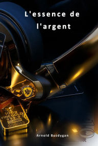 Title: L' Essence de L'Argent, Author: Arnold Buzdygan