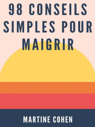 Title: 98 Conseils Simples Pour Maigrir, Author: Martine Cohen