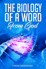 Title: The Biology of a Word From God, Author: Tyneise Seaborough
