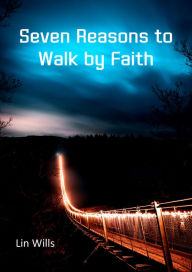 Title: Seven Reasons to Walk by Faith, Author: Lin Wills