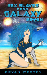 Title: Sex Slaves From Galaxy Seven, Author: Bryan Westby