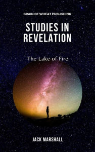 Title: Studies in Revelation: The Lake of Fire, Author: Jack Marshall