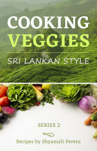 Title: Cooking Veggies Sri Lankan Style, Author: Shyamali Perera