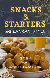 Title: Snacks & Starters Sri Lankan Style, Author: Shyamali Perera