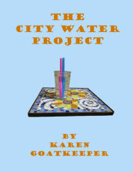 Title: The City Water Project, Author: Karen GoatKeeper