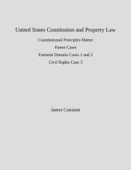 Title: US Constitution and Property Law, Author: James Constant