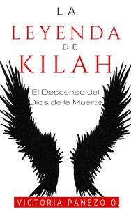 Title: La Leyenda De Kilah: El Descenso Del Dios De La Muerte, Author: Victoria Panezo Ortiz