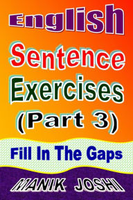 Title: English Sentence Exercises (Part 3): Fill In the Gaps, Author: Manik Joshi