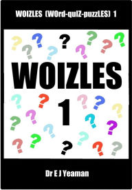 Title: Woizles (WOrd-quIZ-puzZLES) 1, Author: Dr E J Yeaman