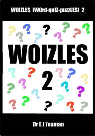 Title: Woizles (WOrd-quIZ-puzZLES) 2, Author: Dr E J Yeaman