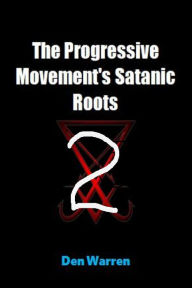 Title: The Progressive Movement's Satanic Roots 2: Den Answers FlemSnopes, Author: Den Warren