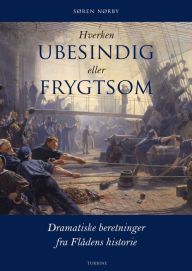 Title: Hverken Ubesindig eller Frygtsom. Dramatiske beretninger fra Flådens historie, Author: Søren Nørby