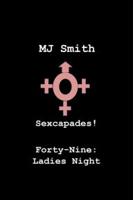 Title: Sexcapades! Forty-Nine: Ladies Night, Author: MJ Smith