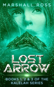 Title: Lost Arrow 3-Book Edition (Books 1, 2 & 3 of The Kalelah Series), Author: Marshall Ross