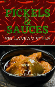 Title: Pickles & Sauces Sri Lankan Style, Author: Shyamali Perera