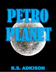 Title: Petro Planet, Author: B.S. Adkison