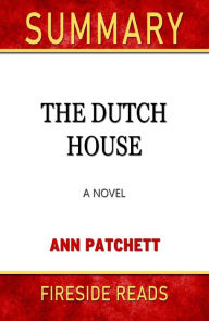 Title: Summary of The Dutch House: A Novel by Ann Patchett (Fireside Reads), Author: Fireside Reads