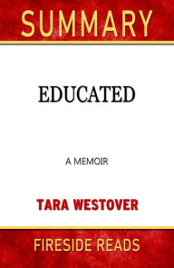 Title: Summary of Educated: A Memoir by Tara Westover (Fireside Reads), Author: Fireside Reads