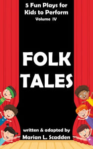 Title: 5 Fun Plays for Kids to Perform Vol. IV: Folk Tales, Author: Marian Scadden