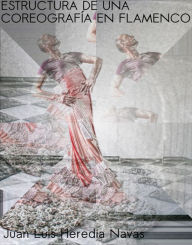 Title: Estructura de una Coreografía en Flamenco, Author: Juan Luis Heredia Navas