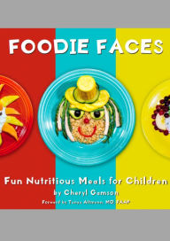 Title: Foodie Faces: Fun, Nutritious Meals for Children, Author: Cheryl Gamson