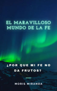 Title: El Maravilloso Mundo de la fe, Author: Moris Miranda