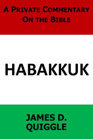 Title: A Private Commentary on the Bible: Habakkuk, Author: James D. Quiggle