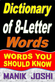 Title: Dictionary of 8-Letter Words: Words You Should Know (Words by Number of Letters, #5), Author: Manik Joshi