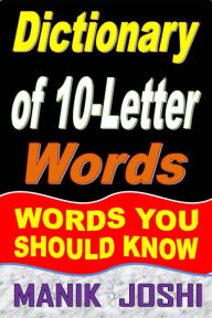 Title: Dictionary of 10-Letter Words: Words You Should Know (Words by Number of Letters, #7), Author: Manik Joshi
