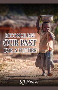 Title: Reconciling Our Past For A Future, Author: Samuel Junior Mpasu