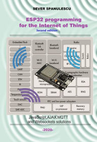 Title: ESP32 Programming for the Internet of Things: JavaScript, AJAX, MQTT and WebSockets Solutions, Author: Sever Spanulescu